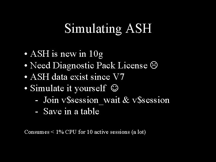 Simulating ASH • ASH is new in 10 g • Need Diagnostic Pack License
