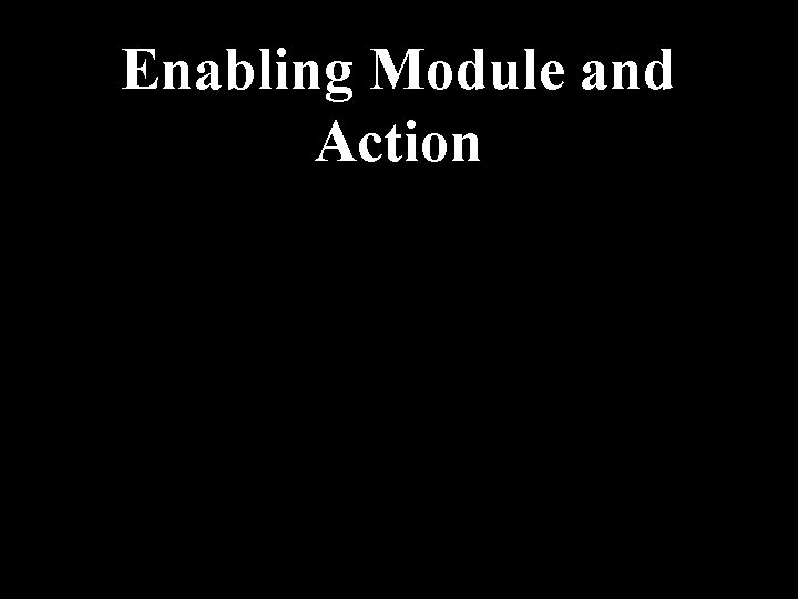 Enabling Module and Action 