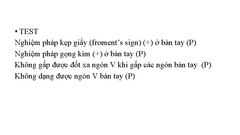  • TEST Nghiệm pháp kẹp giấy (froment’s sign) (+) ở bàn tay (P)
