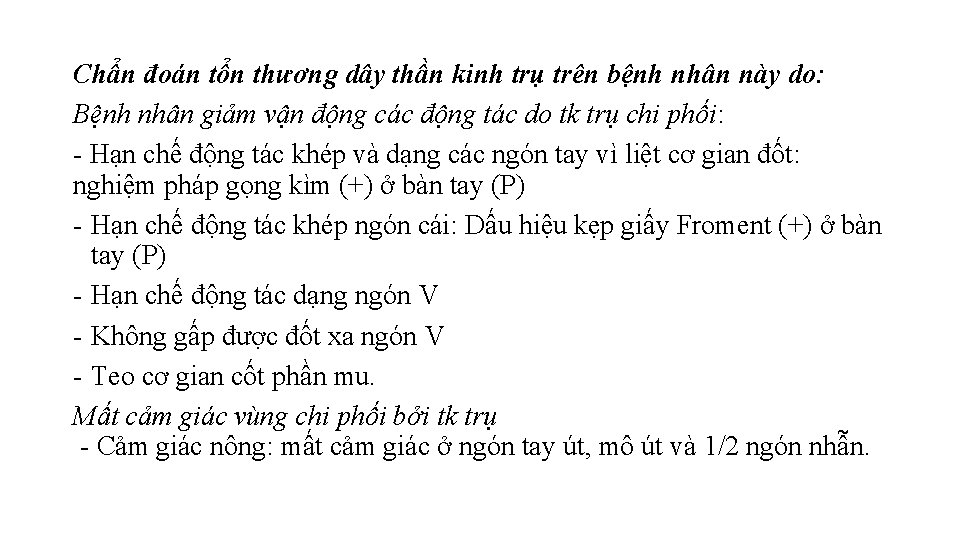 Chẩn đoán tổn thương dây thần kinh trụ trên bệnh nhân này do: Bệnh