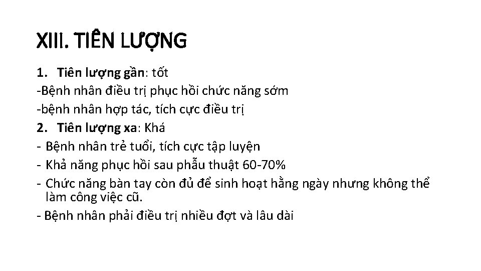 XIII. TIÊN LƯỢNG 1. Tiên lượng gần: tốt -Bệnh nhân điều trị phục hồi