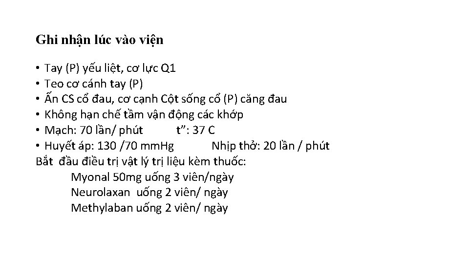 Ghi nhận lúc vào viện • Tay (P) yếu liệt, cơ lực Q 1