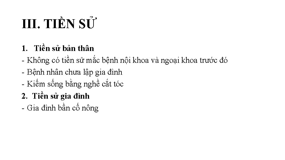 III. TIỀN SỬ 1. Tiền sử bản thân - Không có tiền sử mắc