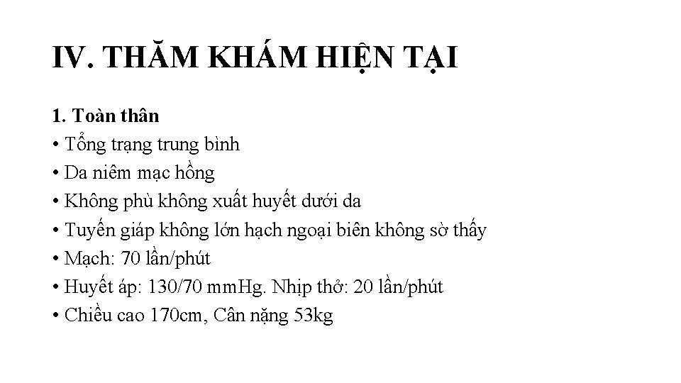 IV. THĂM KHÁM HIỆN TẠI 1. Toàn thân • Tổng trạng trung bình •