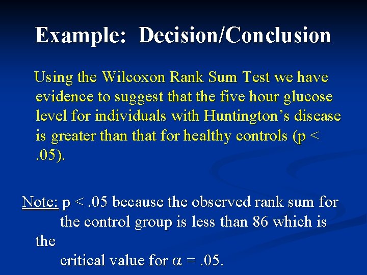 Example: Decision/Conclusion Using the Wilcoxon Rank Sum Test we have evidence to suggest that