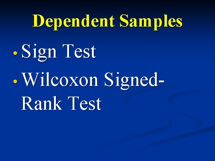 Dependent Samples • Sign Test • Wilcoxon Rank Test Signed- 