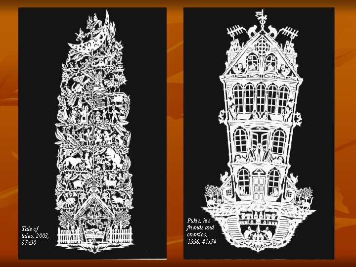 Tale of tales, 2003, 37 x 90 Pukis, his friends and enemies, 1998, 41