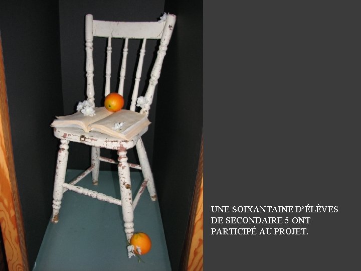 UNE SOIXANTAINE D’ÉLÈVES DE SECONDAIRE 5 ONT PARTICIPÉ AU PROJET. 