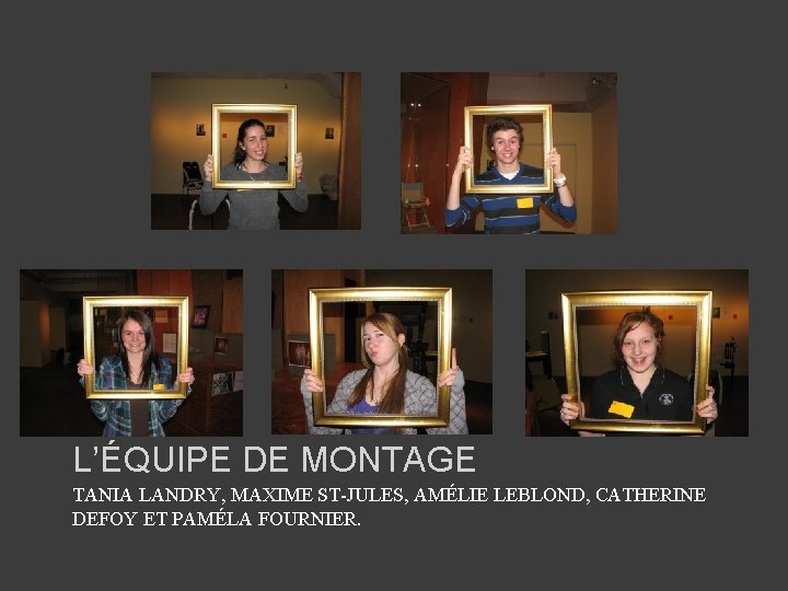 L’ÉQUIPE DE MONTAGE TANIA LANDRY, MAXIME ST-JULES, AMÉLIE LEBLOND, CATHERINE DEFOY ET PAMÉLA FOURNIER.