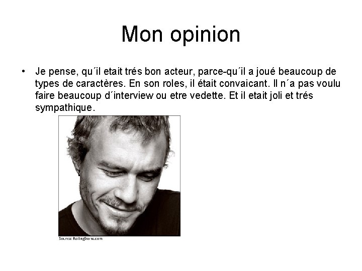 Mon opinion • Je pense, qu´il etait trés bon acteur, parce-qu´il a joué beaucoup