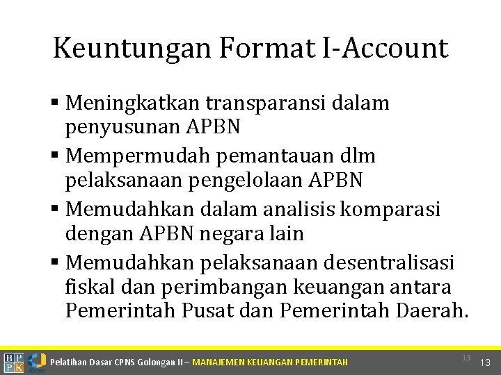 Keuntungan Format I-Account Meningkatkan transparansi dalam penyusunan APBN Mempermudah pemantauan dlm pelaksanaan pengelolaan APBN