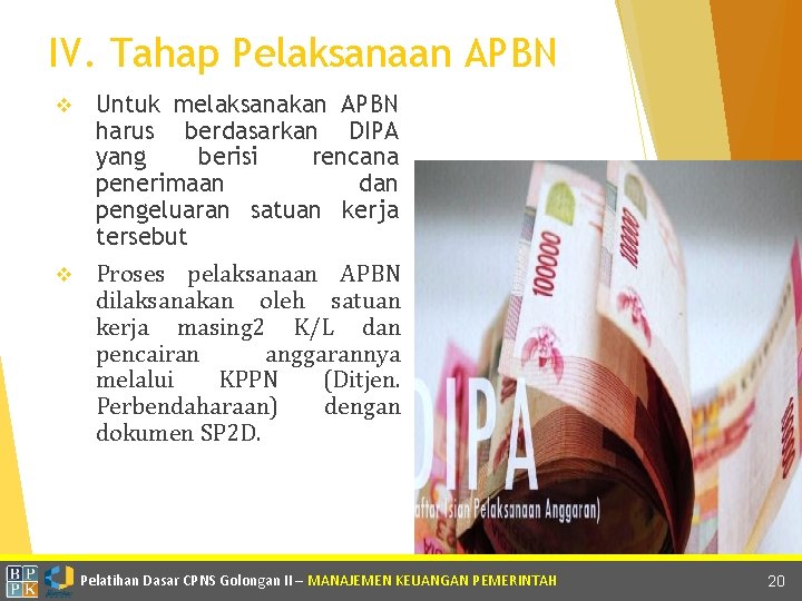 IV. Tahap Pelaksanaan APBN v Untuk melaksanakan APBN harus berdasarkan DIPA yang berisi rencana