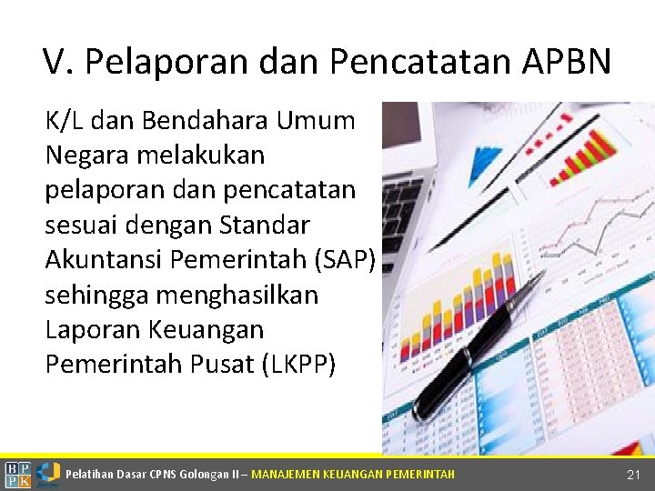 V. Pelaporan dan Pencatatan APBN K/L dan Bendahara Umum Negara melakukan pelaporan dan pencatatan