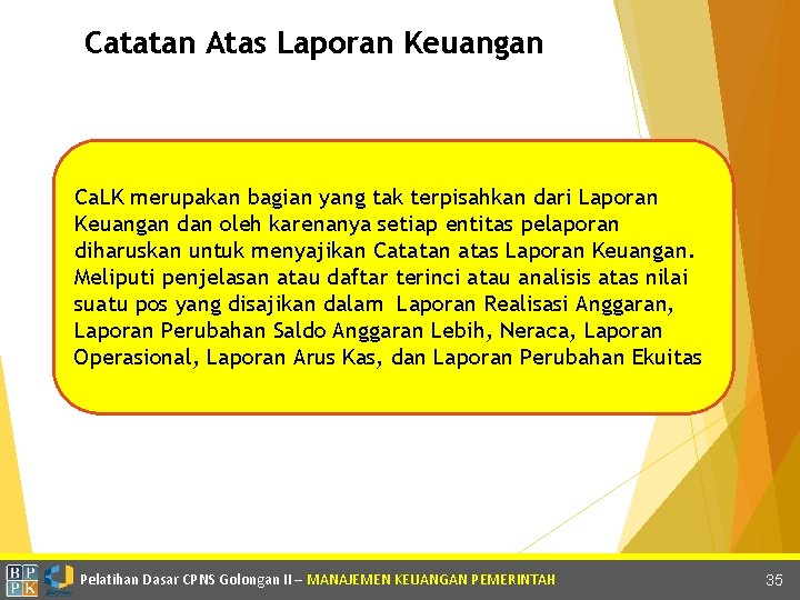Catatan Atas Laporan Keuangan Ca. LK merupakan bagian yang tak terpisahkan dari Laporan Keuangan