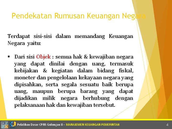 Pendekatan Rumusan Keuangan Negara Terdapat sisi-sisi dalam memandang Keuangan Negara yaitu: Dari sisi Objek