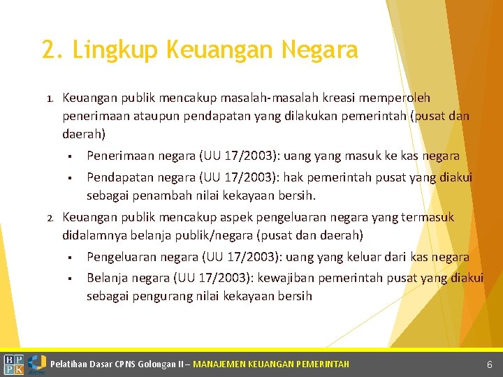 2. Lingkup Keuangan Negara 1. 2. Keuangan publik mencakup masalah-masalah kreasi memperoleh penerimaan ataupun