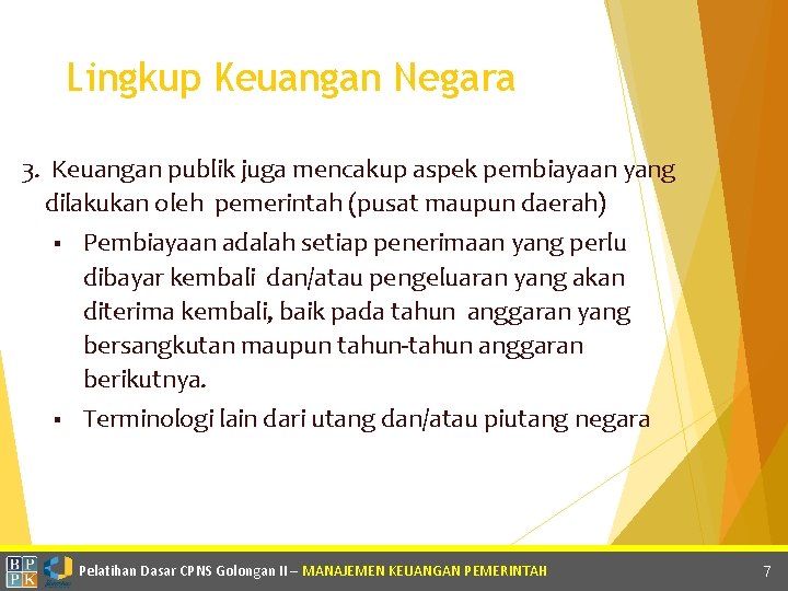 Lingkup Keuangan Negara 3. Keuangan publik juga mencakup aspek pembiayaan yang dilakukan oleh pemerintah