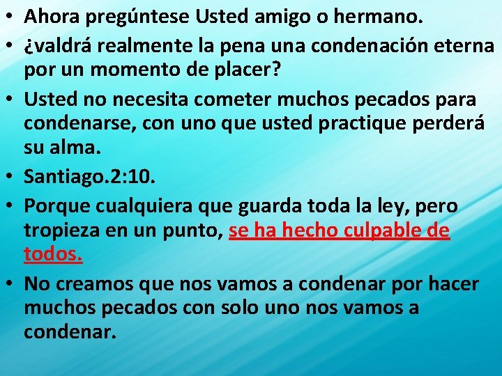  • Ahora pregúntese Usted amigo o hermano. • ¿valdrá realmente la pena una