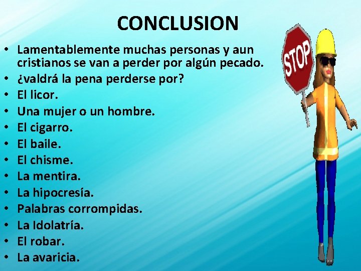 CONCLUSION • Lamentablemente muchas personas y aun cristianos se van a perder por algún