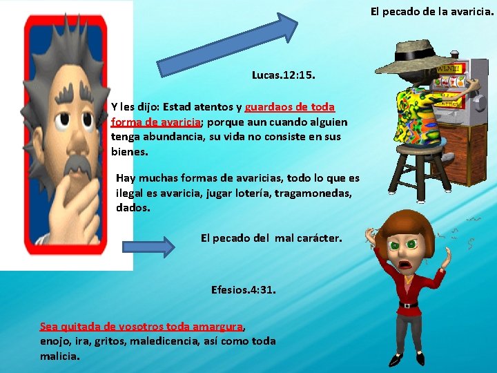 El pecado de la avaricia. Lucas. 12: 15. Y les dijo: Estad atentos y