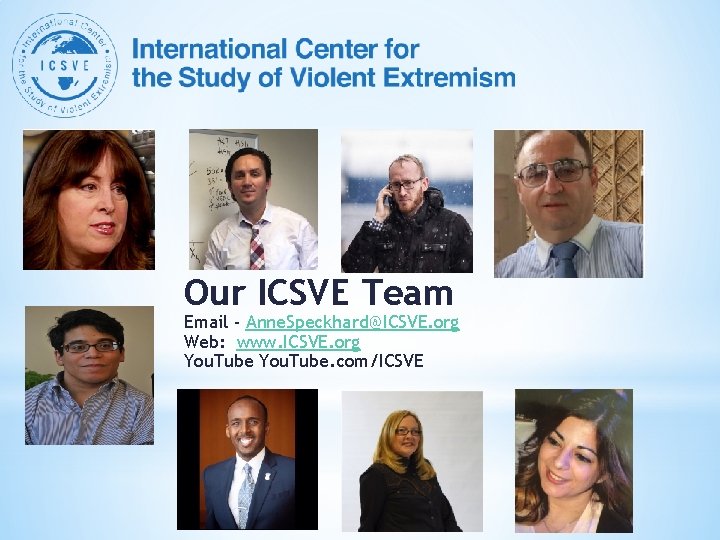 Our ICSVE Team Email - Anne. Speckhard@ICSVE. org Web: www. ICSVE. org You. Tube.
