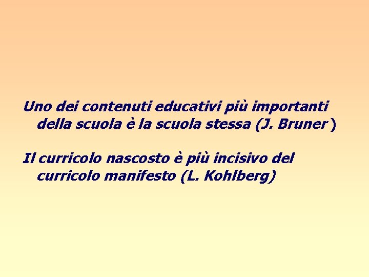 Uno dei contenuti educativi più importanti della scuola è la scuola stessa (J. Bruner