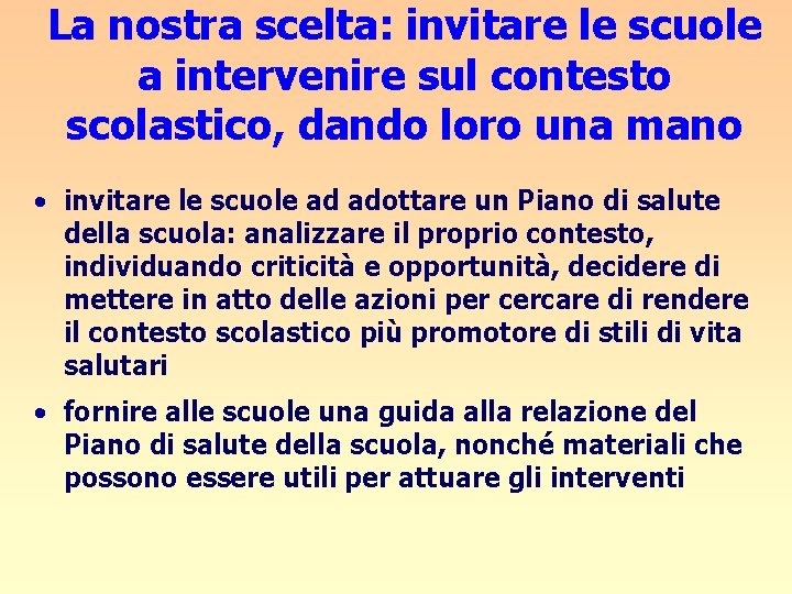 La nostra scelta: invitare le scuole a intervenire sul contesto scolastico, dando loro una