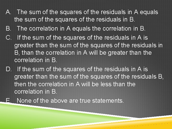 A. The sum of the squares of the residuals in A equals the sum