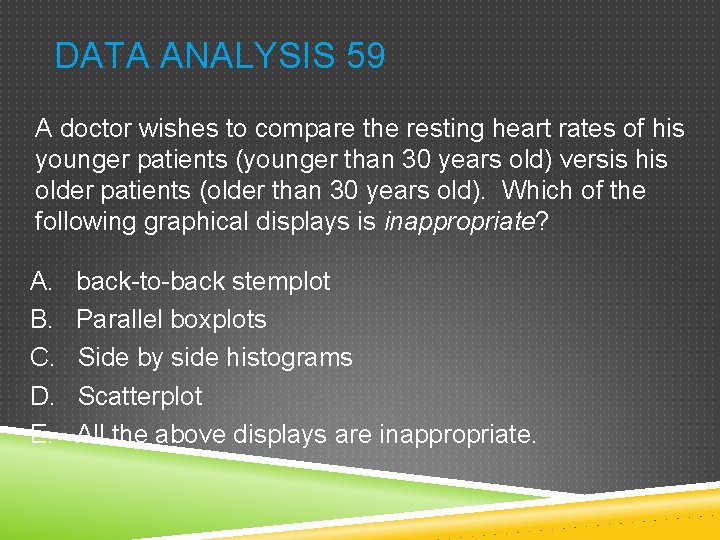 DATA ANALYSIS 59 A doctor wishes to compare the resting heart rates of his