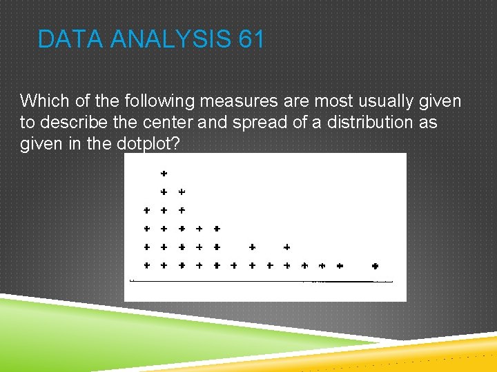 DATA ANALYSIS 61 Which of the following measures are most usually given to describe