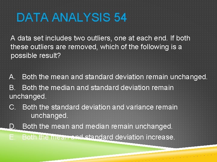 DATA ANALYSIS 54 A data set includes two outliers, one at each end. If