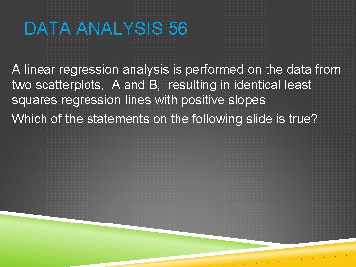 DATA ANALYSIS 56 A linear regression analysis is performed on the data from two