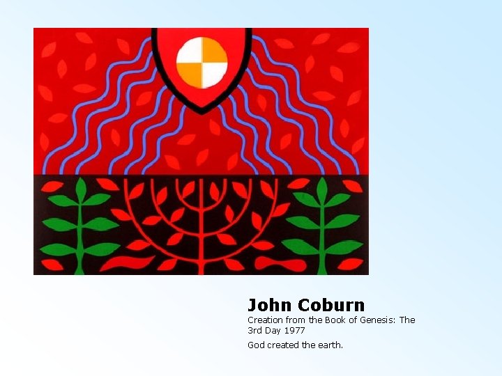 John Coburn Creation from the Book of Genesis: The 3 rd Day 1977 God