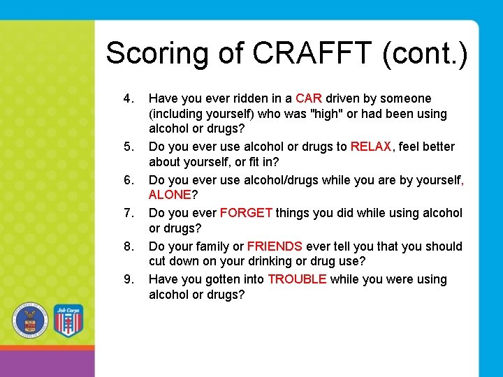 Scoring of CRAFFT (cont. ) 4. 5. 6. 7. 8. 9. Have you ever