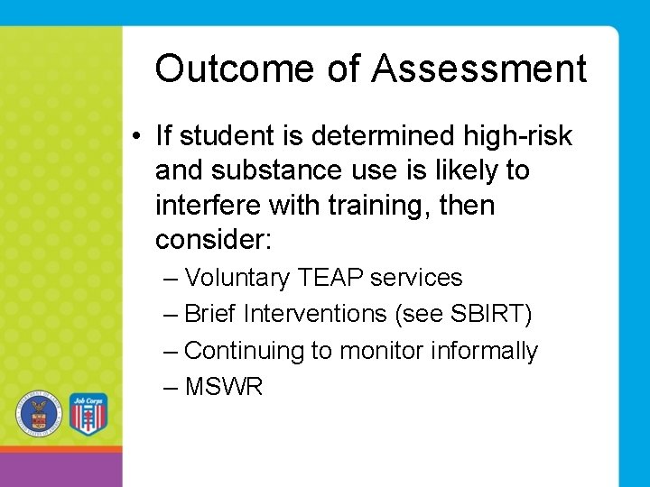 Outcome of Assessment • If student is determined high-risk and substance use is likely