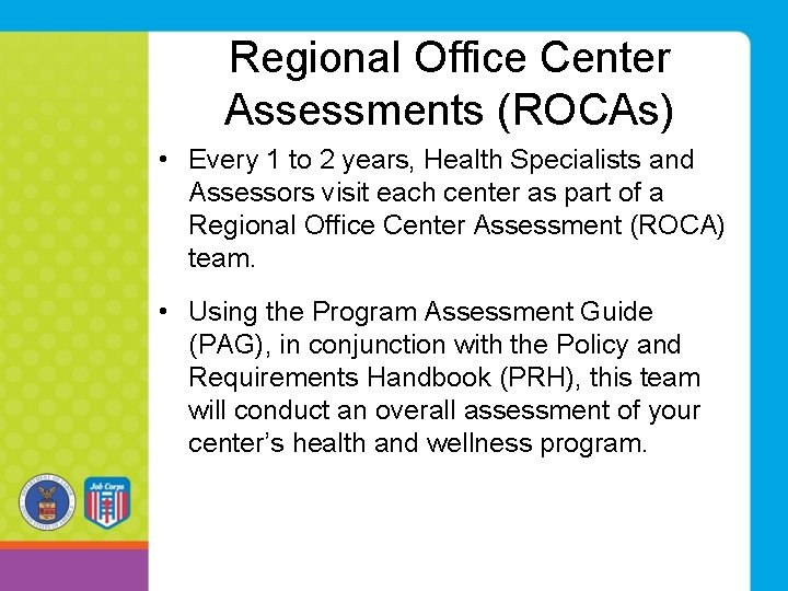 Regional Office Center Assessments (ROCAs) • Every 1 to 2 years, Health Specialists and