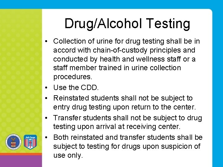 Drug/Alcohol Testing • Collection of urine for drug testing shall be in accord with