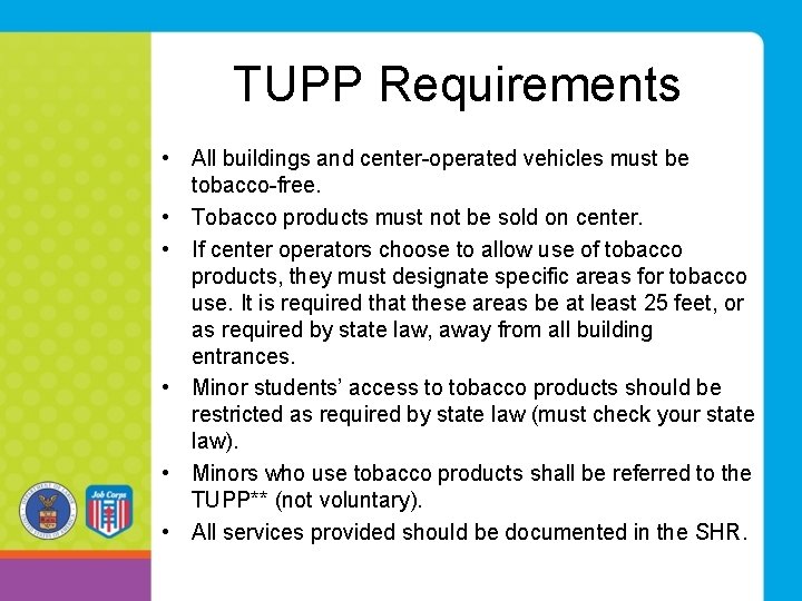 TUPP Requirements • All buildings and center-operated vehicles must be tobacco-free. • Tobacco products