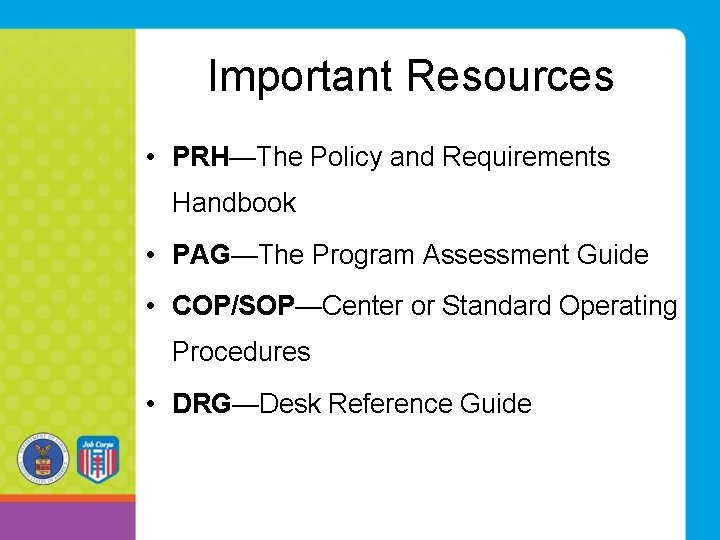 Important Resources • PRH—The Policy and Requirements Handbook • PAG—The Program Assessment Guide •