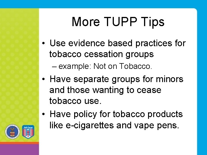 More TUPP Tips • Use evidence based practices for tobacco cessation groups – example: