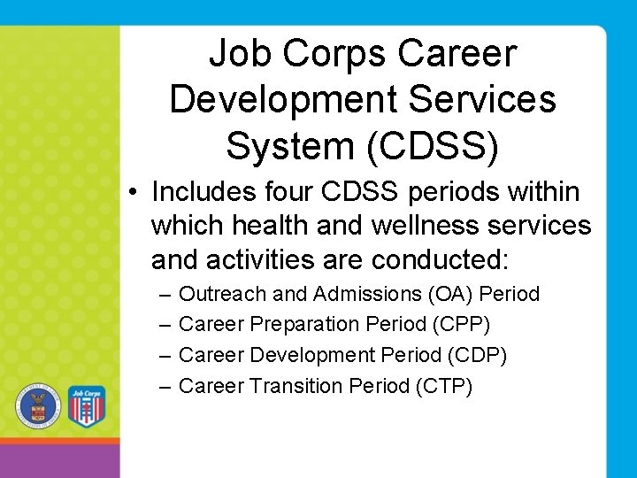Job Corps Career Development Services System (CDSS) • Includes four CDSS periods within which