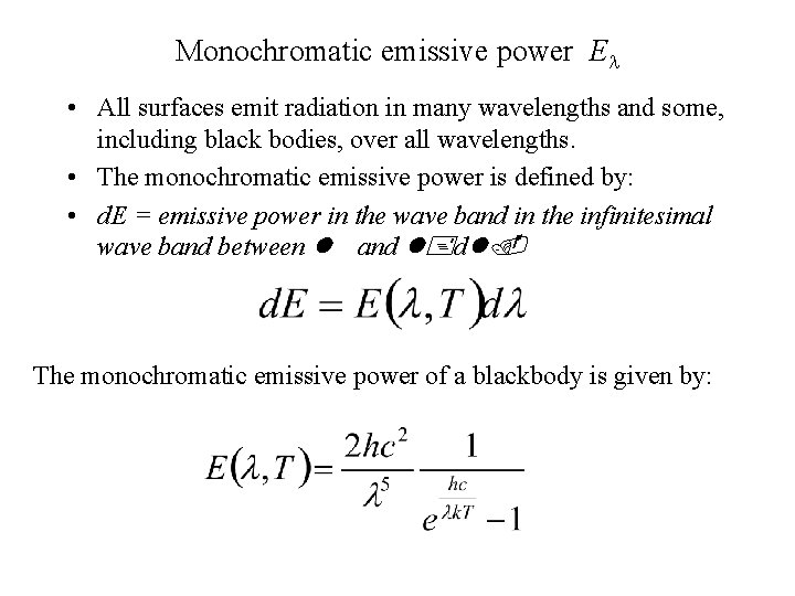 Monochromatic emissive power El • All surfaces emit radiation in many wavelengths and some,