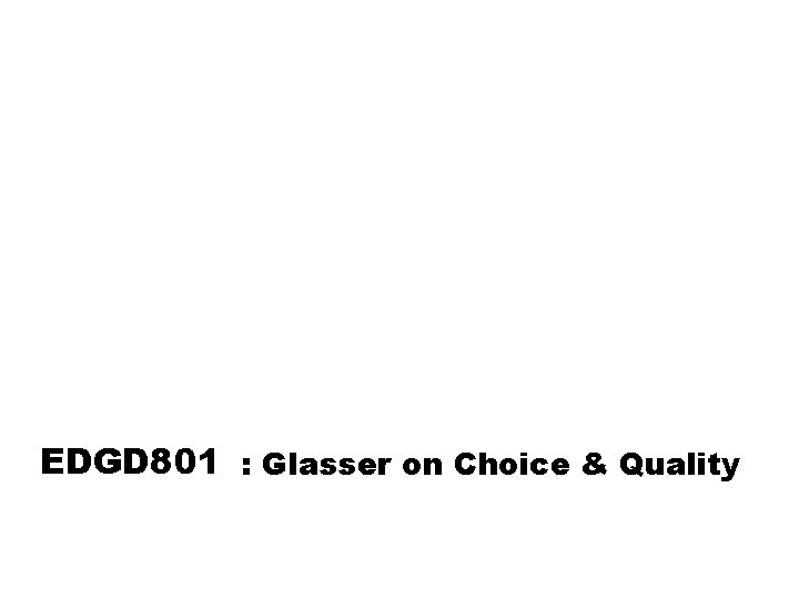 EDGD 801 : Glasser on Choice & Quality 