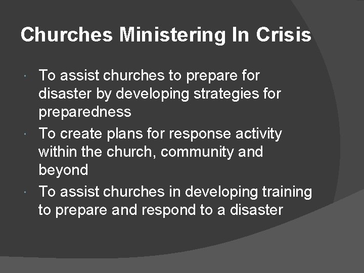 Churches Ministering In Crisis To assist churches to prepare for disaster by developing strategies