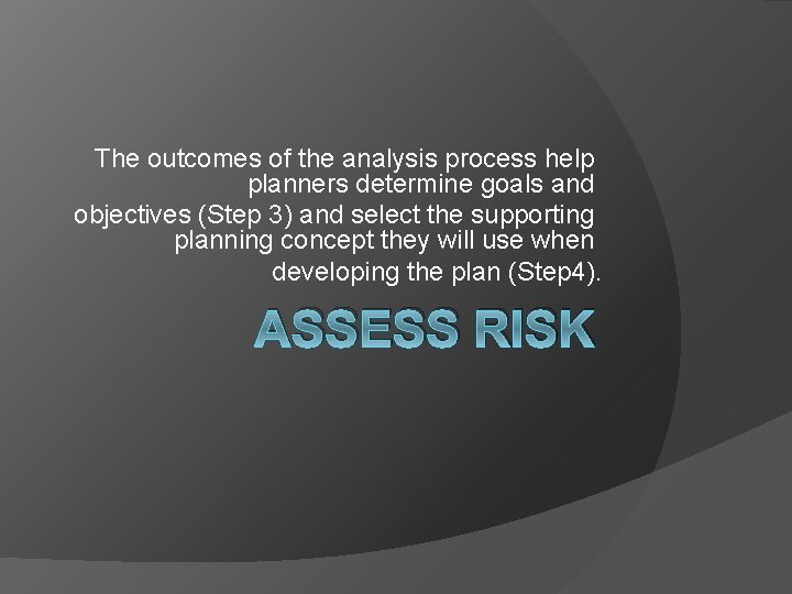 The outcomes of the analysis process help planners determine goals and objectives (Step 3)