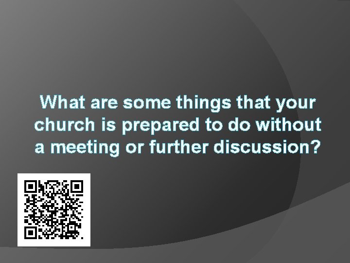 What are some things that your church is prepared to do without a meeting