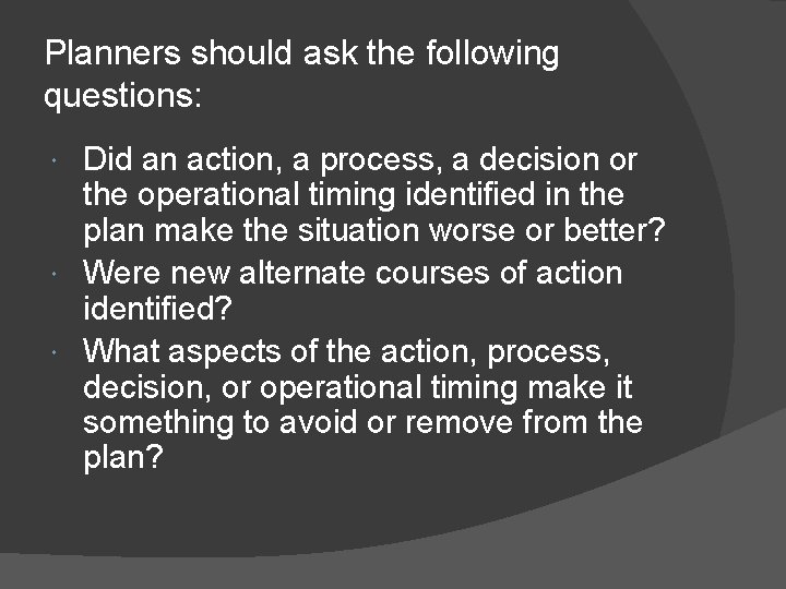 Planners should ask the following questions: Did an action, a process, a decision or