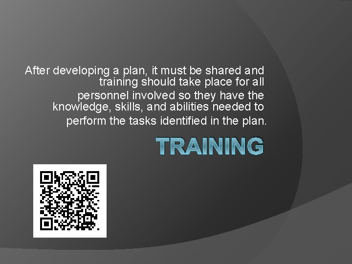 After developing a plan, it must be shared and training should take place for