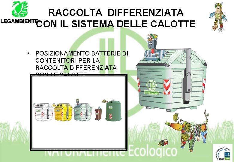 RACCOLTA DIFFERENZIATA CON IL SISTEMA DELLE CALOTTE • POSIZIONAMENTO BATTERIE DI CONTENITORI PER LA