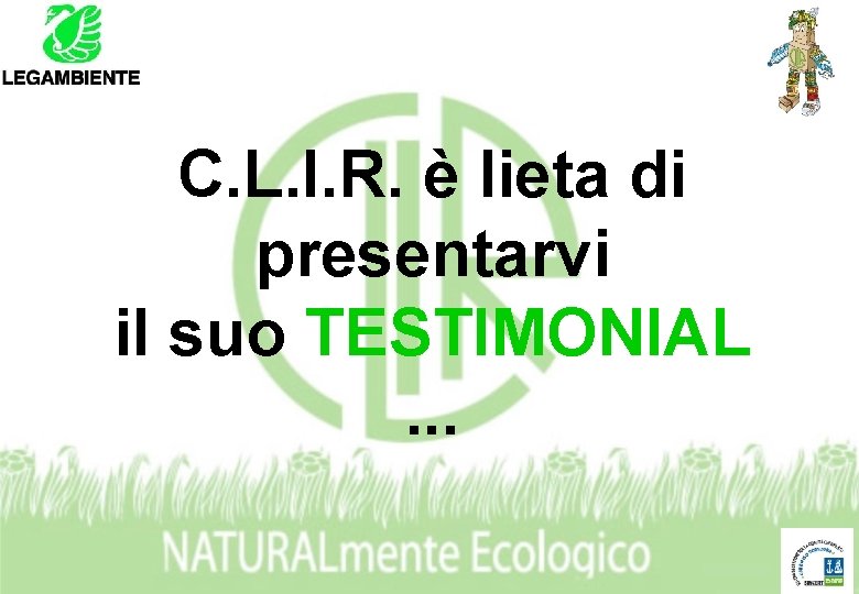 C. L. I. R. è lieta di presentarvi il suo TESTIMONIAL. . . 